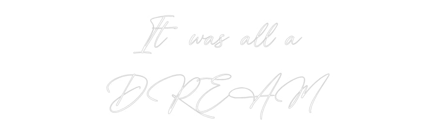 Custom Neon: It was all a
...