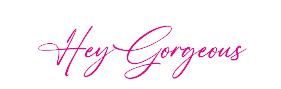 Custom Neon: HeyGorgeous