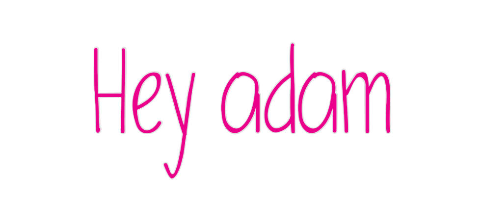 Custom Neon: Hey adam
