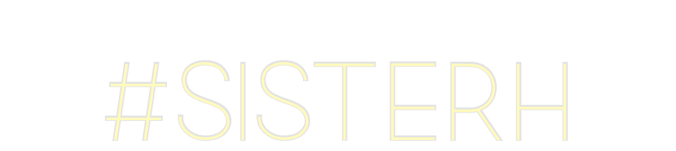 Custom Neon: #sisterh