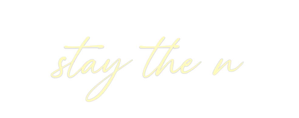 Custom Neon: stay the n