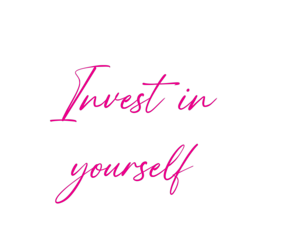 Custom Neon: Invest in
yo...
