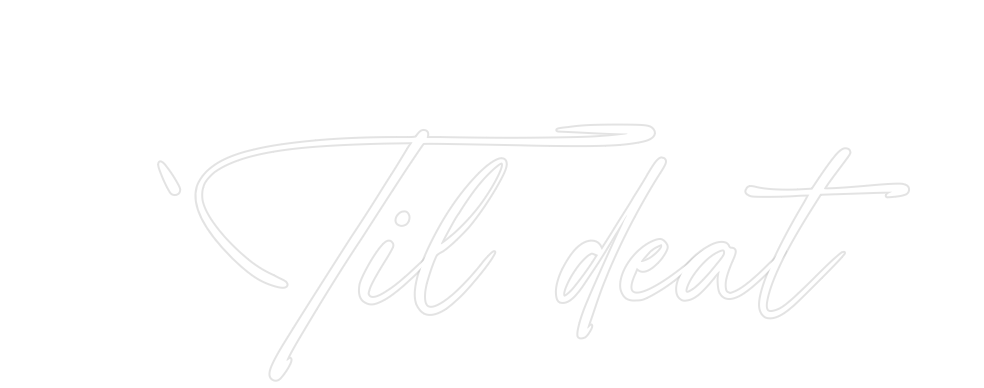 Custom Neon: ‘Til deat