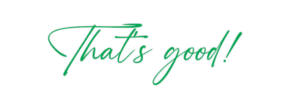 Custom Neon: That's good!