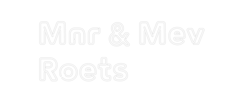Custom Neon: Mnr & Mev
Roets