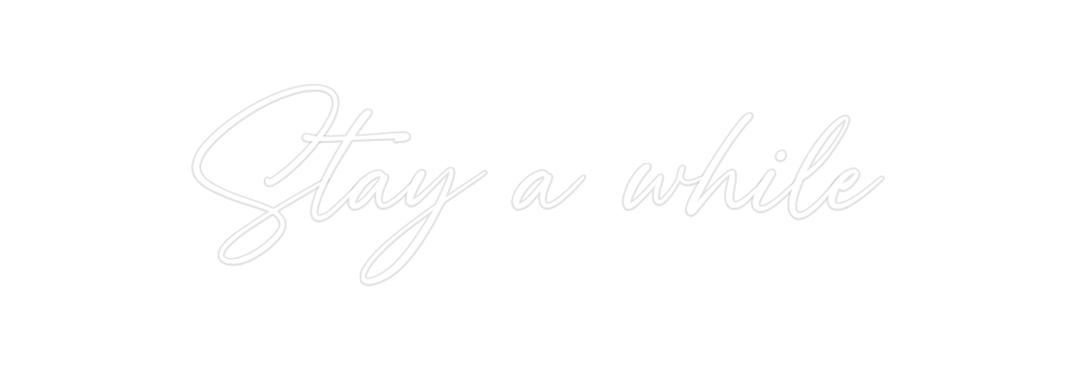 Custom Neon: Stay a while