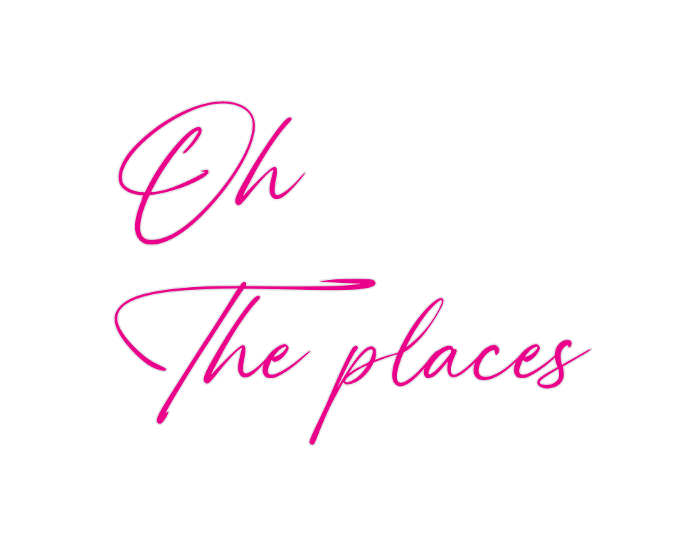 Custom Neon: Oh
The places