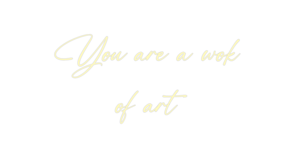 Custom Neon: You are a wok...