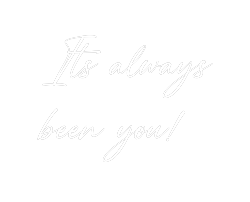 Custom Neon: Its always
be...