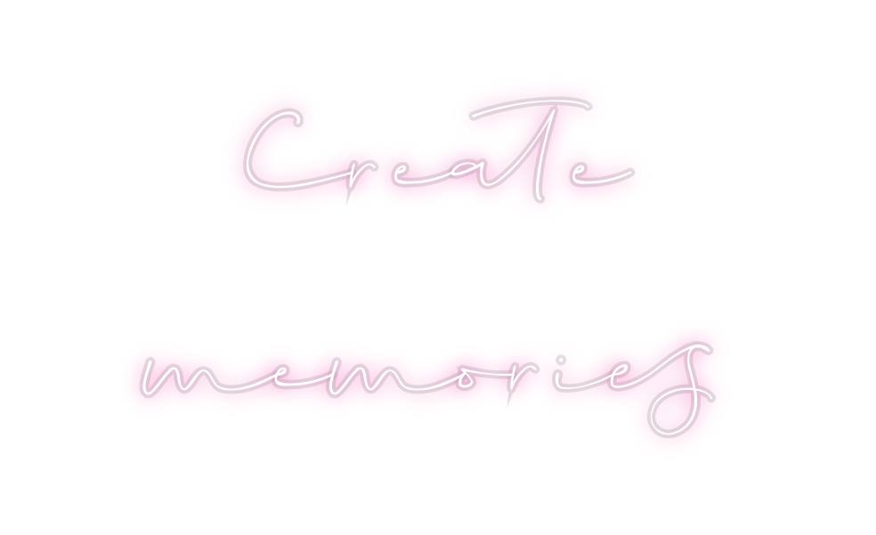 Custom Neon: Create
memories