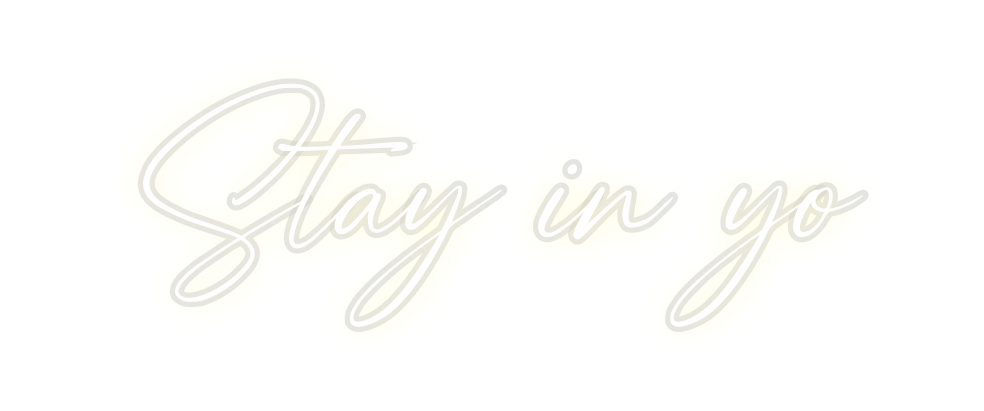 Custom Neon: Stay in yo