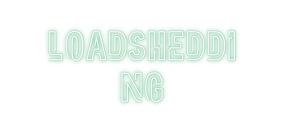 Custom Neon: Loadsheddi
ng