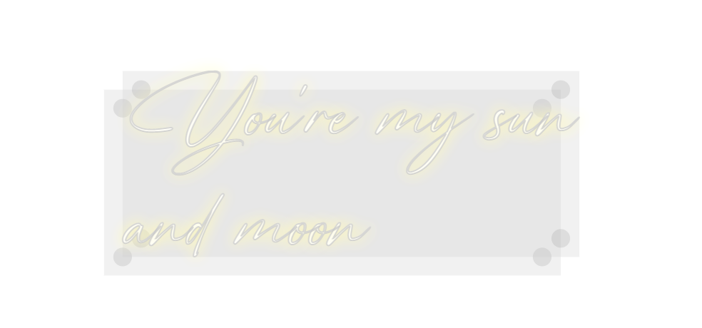 Custom Neon: You're my sun...