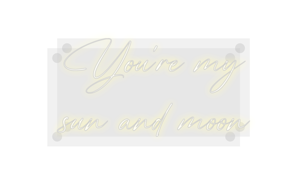 Custom Neon: You're my
su...