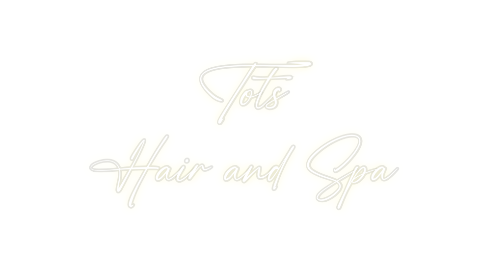 Custom Neon: Tots
Hair and...