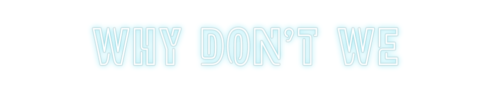 Custom Neon: WHY DON'T WE