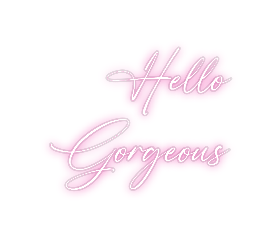 Custom Neon: Hello
Gorgeous