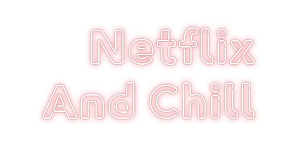 Custom Neon: Netflix
And ...