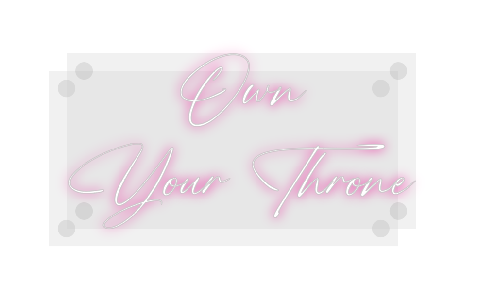 Custom Neon: Own
Your Thr...