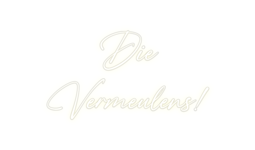 Custom Neon: Die
Vermeulens!
