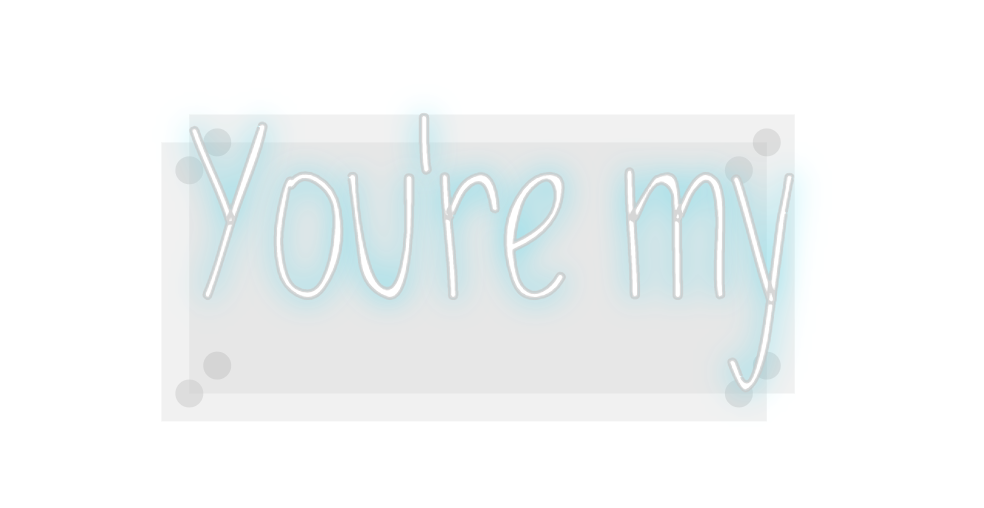 Custom Neon: You're my
