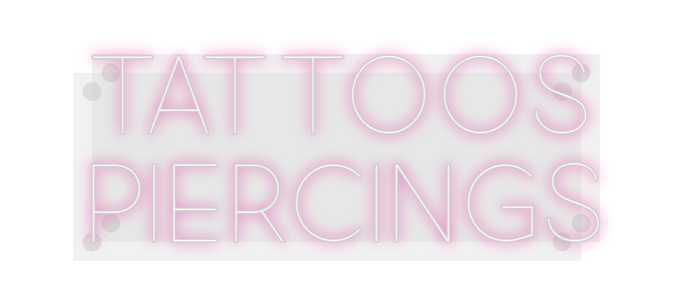 Custom Neon: Tattoos
Pierc...