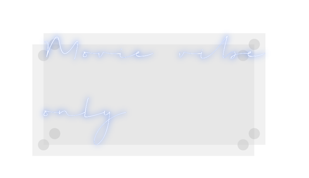 Custom Neon: Movie vibe
on...