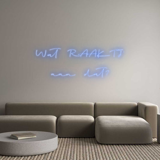 Custom Neon: Wat RAAKTJ'
...