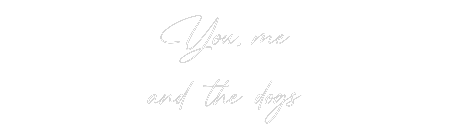 Custom Neon: You, me
and ...