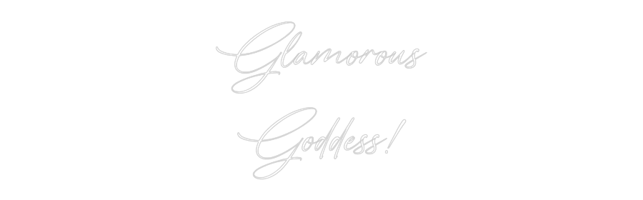 Custom Neon: Glamorous
Go...