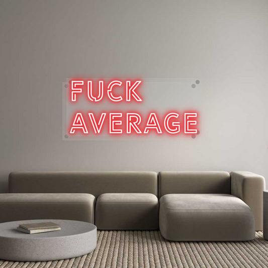 Custom Neon: Fuck
Average