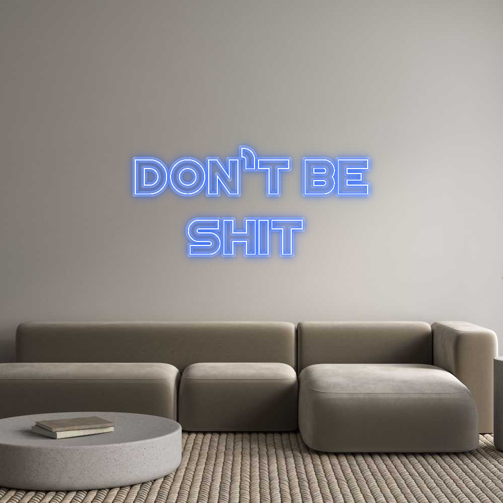Custom Neon: Don’t be
Shit
