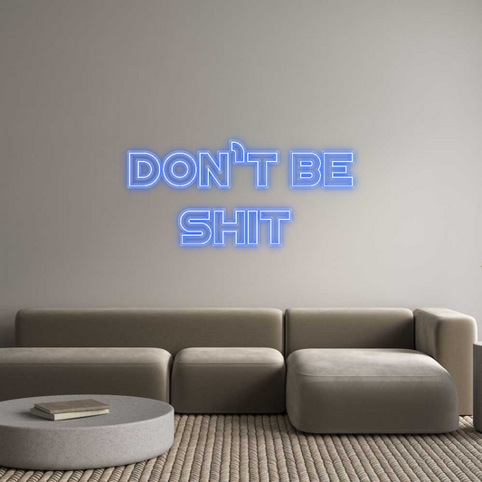 Custom Neon: Don’t be
Shit
