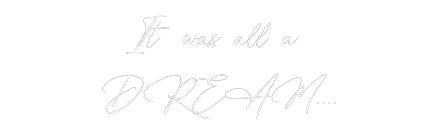 Custom Neon: It was all a ...