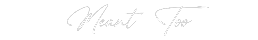 Custom Neon: Meant Too
