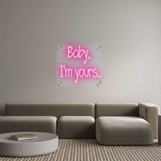 Custom Neon: Baby, 
I'm y...
