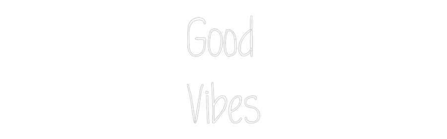 Custom Neon: Good
Vibes
