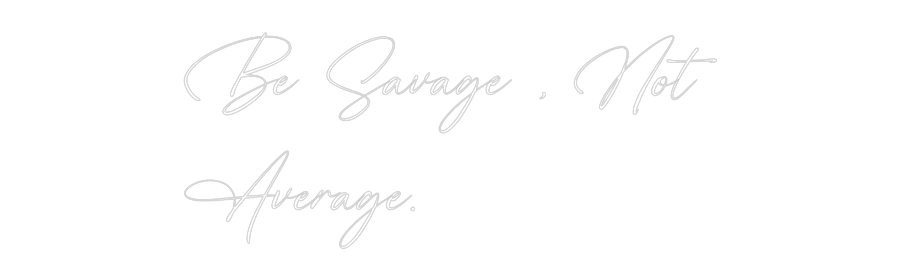 Custom Neon: Be Savage , N...