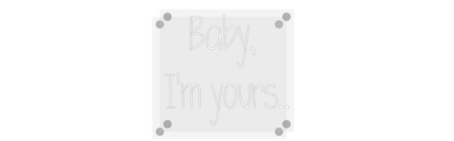 Custom Neon: Baby, 
I'm y...