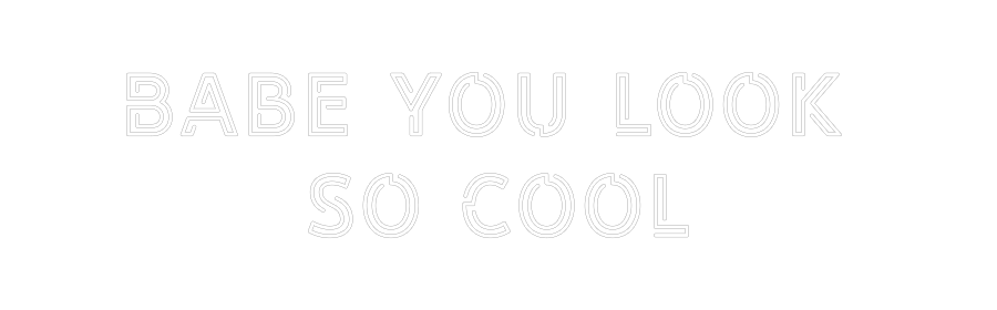 Custom Neon: Babe you look...