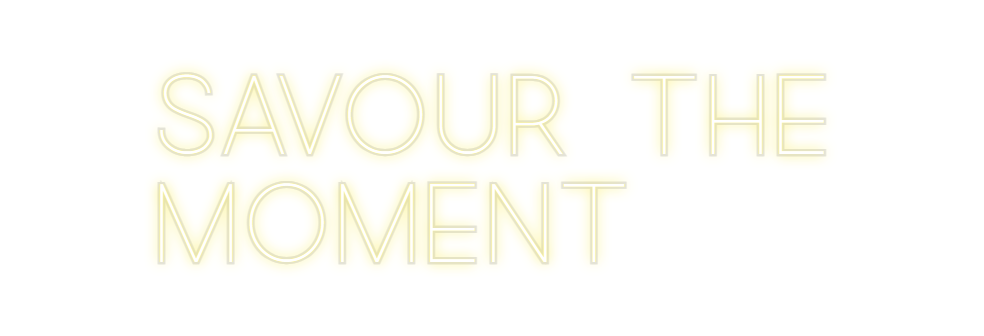 Custom Neon: Savour the
Mo...