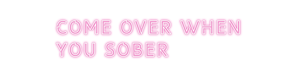 Custom Neon: come over whe...