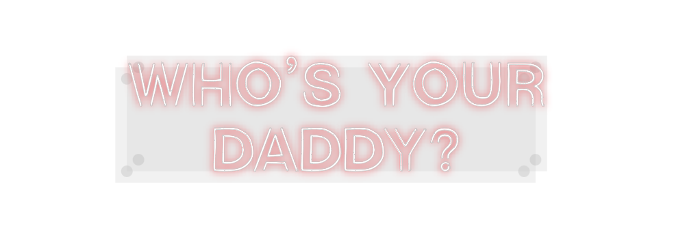 Custom Neon: Who’s your
Da...