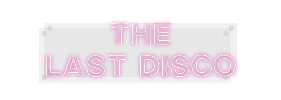 Custom Neon: The
last disco