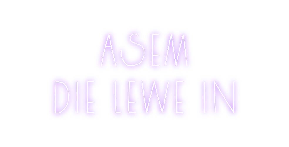 Custom Neon: Asem
Die lewe...