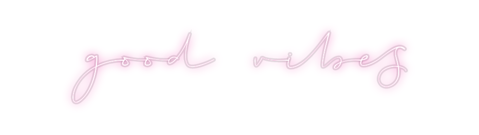 Custom Neon: good vibes