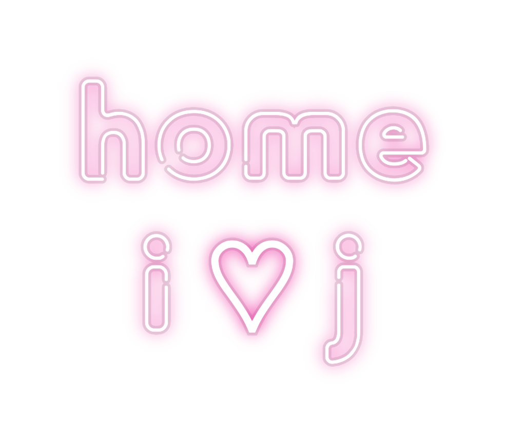 Custom Neon: home 
i ♡ j
