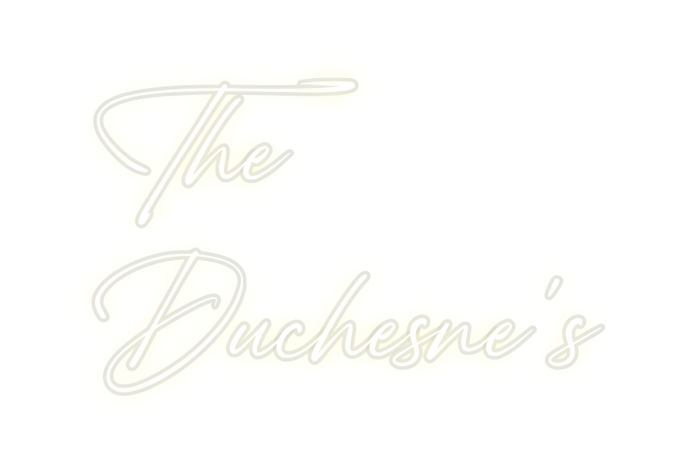 Custom Neon: The
Duchesne’s