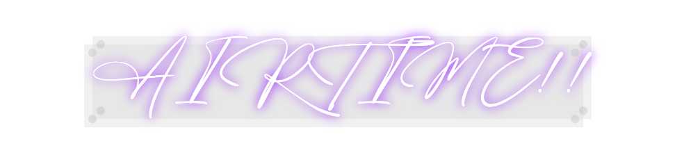 Custom Neon: AIRTIME!!