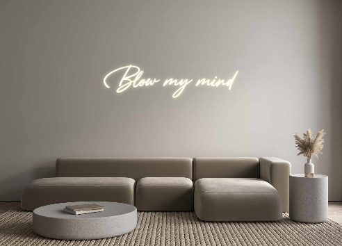 Custom Neon: Blow my mind